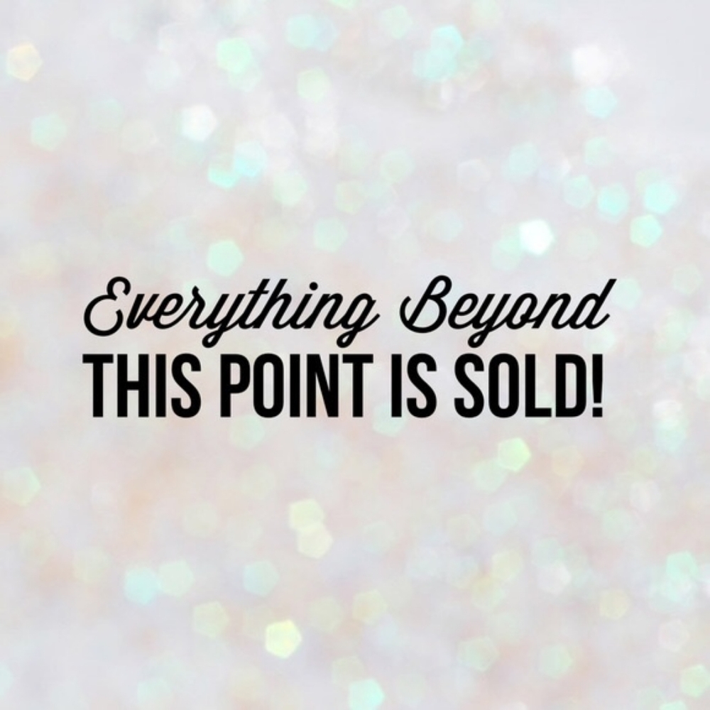 All items past this point are sold!